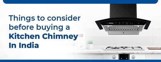 Things to Consider Before Buying a Kitchen Chimney in India